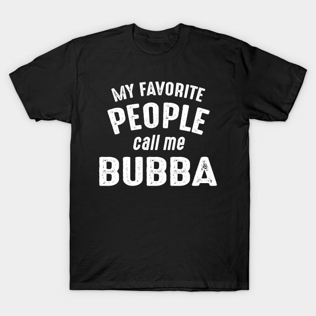 Bubba Grandpa Gift - My Favorite People Call Me Bubba T-Shirt by BTTEES